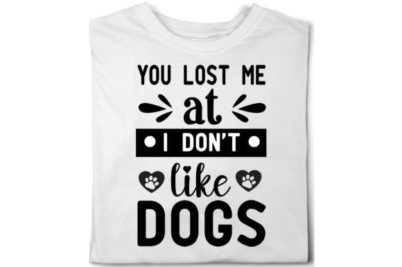 You Lost Me at I Don’t Like Dogs-dog Svg